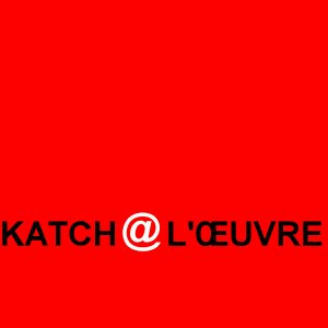 Katch à l'uvre